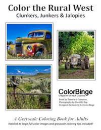 Color the Rural West: Clunkers, Junkers & Jalopies. a Greyscale Coloring Book for Adults.