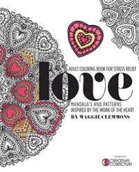 Adult Coloring Book for Stress Relief: Mandalas and Patterns Inspired by the Work of the Heart: Mandalas and Patterns Inspired by the Work of the Hear