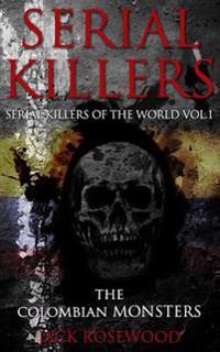 Serial Killers: The Colombian Monsters: True Crime Serial Killers