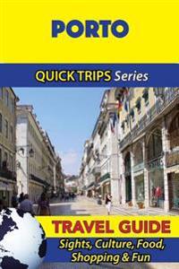 Porto Travel Guide (Quick Trips Series): Sights, Culture, Food, Shopping & Fun