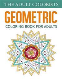 Geometric Coloring Book for Adults: Relaxing Tech Patterns, Designs and Mandalas Combining Math and Beauty