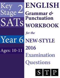 Ks2 Sats English Grammar & Punctuation Workbook for the New-Style 2016 Examination Questions (Year 6: Ages 10-11)