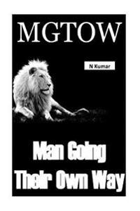 Mgtow - Men Going Their Own Way: Men Going Their Own Way