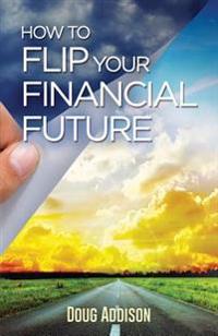 How to Flip Your Financial Future