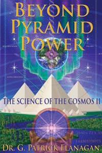 Beyond Pyramid Power - The Science of the Cosmos II