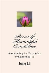 Stories of Meaningful Coincidence: Awakening to Everyday Synchronicity