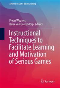 Instructional Techniques to Facilitate Learning and Motivation of Serious Games