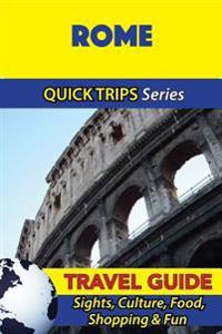 Rome Travel Guide (Quick Trips Series): Sights, Culture, Food, Shopping & Fun