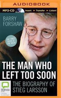 The Man Who Left Too Soon: The Life and Works of Stieg Larsson