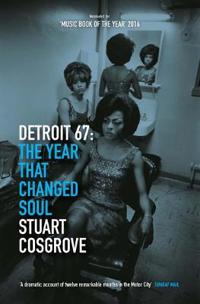 Detroit 67 - the year that changed soul