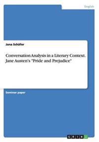 Conversation Analysis in a Literary Context. Jane Austen's Pride and Prejudice