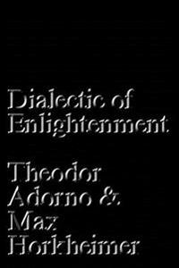Dialectic of Enlightenment by Theodor W. Adorno