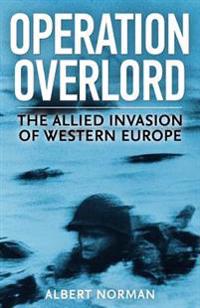 Operation Overlord: The Allied Invasion of Western Europe