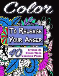 Color to Release Your Anger - Black Edition: The Adult Coloring Book with Intense 3D Swear Word Coloring Book Pages (Adult Coloring Books, Coloring Bo