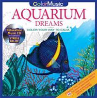 Aquarium Dreams: Color You Way to Calm [With Relaxation Music CD Included for Stress Relief]