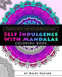 Self Indulgence with Mandalas: Coloring Book