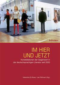 Im Hier Und Jetzt: Konstellationen Der Gegenwart in Der Deutschsprachigen Literatur Seit 2000