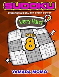 Sudoku Very Hard: Original Sudoku for Brain Power Vol. 8: Include 500 Puzzles Very Hard Level Plus Printable Version