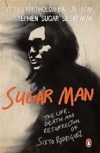 Sugar Man: The Life, Death and Resurrection of Sixto Rodriguez