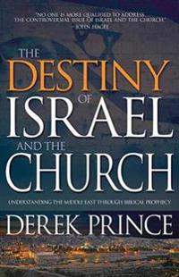 Destiny of Israel and the Church: Understanding the Middle East Through Biblical Prophecy