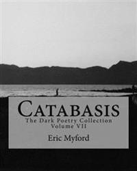 Catabasis: The Dark Poetry Collection Volume VII