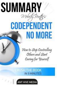 Melody Beattie's Codependent No More Summary: How to Stop Controlling Others and Start Caring for Yourself