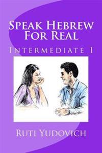 Speak Hebrew for Real Intermediate I: Intermediate