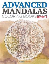 Advanced Mandalas Coloring Books Adults Fun Edition, Volume 5