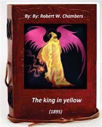 The King in Yellow (1895) by: Robert W. Chambers