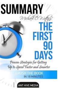 Michael D Watkin's the First 90 Days: Proven Strategies for Getting Up to Speed Faster and Smarter Summary