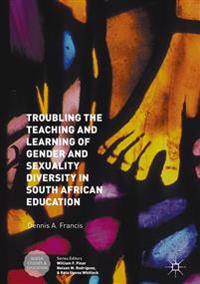 Troubling the Teaching and Learning of Gender and Sexuality Diversity in South African Education