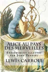 Alice Au Pays Des Merveilles: Entierement Illustre Par John Tenniel