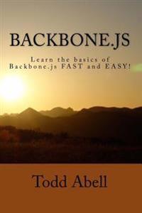Backbone.Js: Learn the Basics of Backbone.Js Fast and Easy!