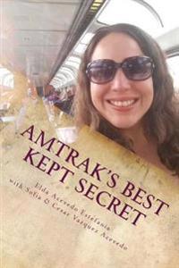 Amtrak's Best Kept Secret: : A Guide to Traveling the U.S.A. with a Rail Pass