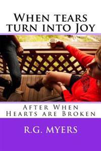 When Tears Turn Into Joy: After When Hearts Are Broken