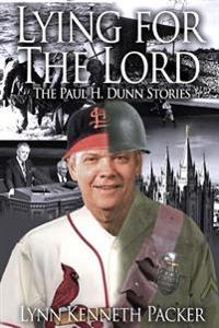 Lying for the Lord-The Paul H. Dunn Stories