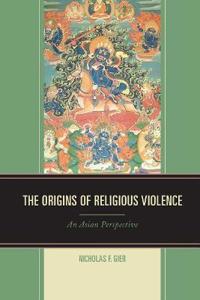 The Origins of Religious Violence: An Asian Perspective