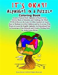 It's Okay! Alphabet in a Puzzle Coloring Book Learn a Natural Style Alphabet in Puzzle Form Activity Book to Stimulate and Challenge the Mind Find & D
