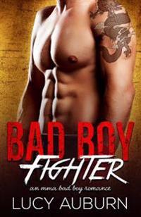 Bad Boy Fighter: An Mma Bad Boy Romance