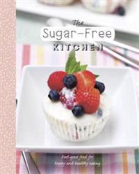 The Sugar-Free Kitchen: Feel-Good Food for Happy and Healthy Eating