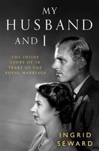 My husband and i - the inside story of 70 years of the royal marriage