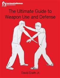The Ultimate Guide to Weapon Use and Defense