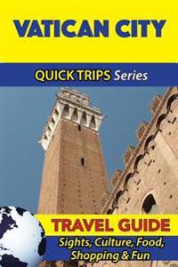 Vatican City Travel Guide (Quick Trips Series): Sights, Culture, Food, Shopping & Fun