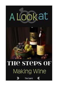 A Look at the Steps of Making Wine