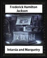 Intarsia and Marquetry(1903) by F. Hamilton Jackson