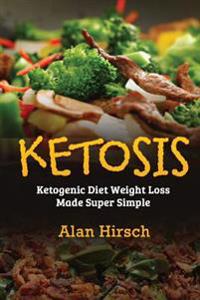 Ketosis: Ketogenic Diet Weight Loss Made Super Simple