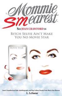 Mommie Smearest: See Joan Crawford in Bitch Selfie Ain't Make You No Movie Star