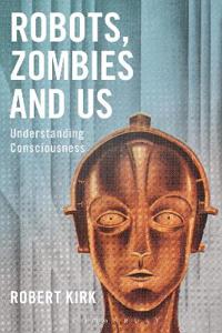 Robots, zombies and us - understanding consciousness