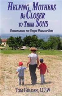 Helping Mothers Be Closer to Their Sons: Understanding the Unique World of Boys