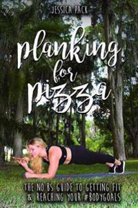 Planking for Pizza: A Body Positive Guide to a Confident, Healthy, Happy You